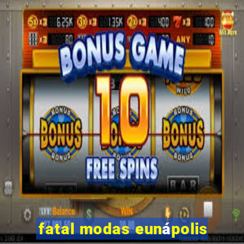 fatal modas eunápolis